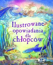 Ilustrowane opowiadania dla chłopców. Autor: Stowell Louie, Lesley Sims. Dadada.pl Okładka książki Ilustrowane opowiadania dla chłopców