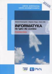 Informatyka nie tylko dla uczniów Podręcznik Zakres podstawowy Szkoła ponadgimnazjalna. Autor: Krawczyński Edward, Wilk Maria, Talaga Zbigniew. Dadada.pl Okładka książki Informatyka nie tylko dla uczniów Podręcznik Zakres podstawowy Szkoła ponadgimnazjalna