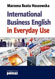 International Business English in Everyday Use. Autor: Hoszowska Marzena Beata. Dadada.pl Okładka książki International Business English in Everyday Use