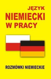 Język niemiecki w pracy Rozmówki niemieckie. Autor: praca zbiorwa. Dadada.pl Okładka książki Język niemiecki w pracy Rozmówki niemieckie