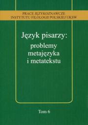 Język pisarzy problemy metajęzyka i metatekstu. Wydawca: Wydawnictwo Uniwersytetu Kardynała Stefana Wyszyńskiego. Dadada.pl Opakowanie Język pisarzy problemy metajęzyka i metatekstu