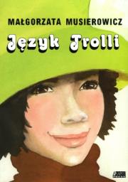 Język Trolli. Autor: Małgorzata Musierowicz. Dadada.pl Okładka książki Język Trolli