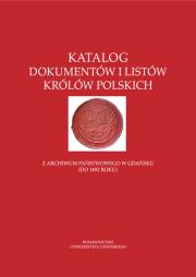 Opakowanie Katalog dokumentów i listów królów polskich z Archiwum Państwowego w Gdańsku (do 1492 roku)