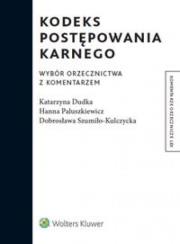 Kodeks postępowania karnego Wybór orzecznictwa z komentarzem. Autor: Dudka Katarzyna, Paluszkiewicz Hanna, Szumiło-Kulczycka Dobrosława. Dadada.pl Okładka książki Kodeks postępowania karnego Wybór orzecznictwa z komentarzem
