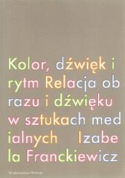 Okładka książki Kolor, dźwięk i rytm. Relacja obrazu i dźwięku w sztukach medialnych