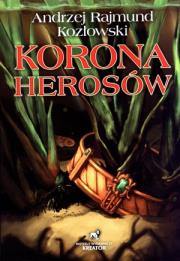 Korona Herosów. Autor: Andrzej Rajmund Kozłowski. Dadada.pl Okładka książki Korona Herosów