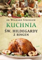 Kuchnia św. Hildegardy. Autor: Wighard Strehlow. Dadada.pl Okładka książki Kuchnia św. Hildegardy