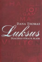 Luksus Dlaczego Stracił Blask. Autor: Thomas Dana. Dadada.pl Okładka książki Luksus Dlaczego Stracił Blask