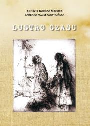 Lustro czasu. Autor: Macura Andrzej Tadeusz, Kozieł-Gawrońska Barbara. Dadada.pl Okładka książki Lustro czasu