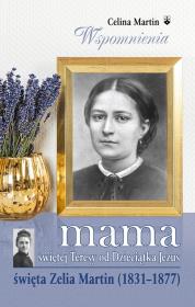 Mama świętej Teresy od Dzieciątka Jezus. Autor: Celina Martin. Dadada.pl Okładka książki Mama świętej Teresy od Dzieciątka Jezus