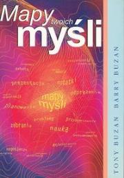 Mapy Twoich myśli. Mindmapping, czyli notowanie interaktywne. Autor: Tony Buzan, Buzan Barry. Dadada.pl Okładka książki Mapy Twoich myśli. Mindmapping, czyli notowanie interaktywne
