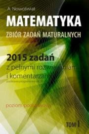 Matematyka 2015 zadań z pełnymi rozwiązaniami. Autor: Nowoświat Artur. Dadada.pl Okładka książki Matematyka 2015 zadań z pełnymi rozwiązaniami