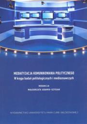 Okładka książki Mediatyzacja komunikowania politycznego...