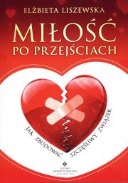 Miłość po przejściach. Jak zbudować szczęśliwy.... Autor: Elżbieta Liszewska. Dadada.pl Okładka książki Miłość po przejściach. Jak zbudować szczęśliwy...