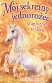 Okładka książki Mój sekretny jednorożec. Magiczne zaklęcie
