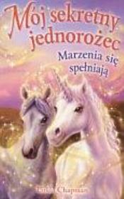 Mój sekretny jednorożec. Marzenia sie spełniają. Autor: Chapman Linda. Dadada.pl Okładka książki Mój sekretny jednorożec. Marzenia sie spełniają
