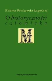 O historyczności człowieka. Autor: Paczkowska-Łagowska Elżbieta. Dadada.pl Okładka książki O historyczności człowieka