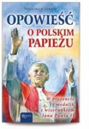 Opowieść o polskim Papieżu. Ks.+ medalik. Autor: Jaroń Wojciech. Dadada.pl Okładka książki Opowieść o polskim Papieżu. Ks.+ medalik