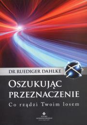 Oszukując przeznaczenie. Autor: Ruediger Dahlke. Dadada.pl Okładka książki Oszukując przeznaczenie