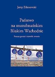 Państwo na muzułmańskim Bliskim Wschodzie. Autor: Zdanowski Jerzy. Dadada.pl Okładka książki Państwo na muzułmańskim Bliskim Wschodzie