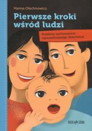Pierwsze kroki wśród ludzi. Problemy wychowawcze. Autor: Olechnowicz Hanna. Dadada.pl Okładka książki Pierwsze kroki wśród ludzi. Problemy wychowawcze
