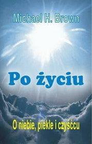 Po życiu. O niebie, piekle i czyśćcu. Autor: Michael H. Brown. Dadada.pl Okładka książki Po życiu. O niebie, piekle i czyśćcu