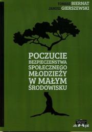 Poczucie bezpieczeństwa społecznego młodzieży w małym środowisku. Autor: Biernat Tomasz, Gierszewski Janusz. Dadada.pl Okładka książki Poczucie bezpieczeństwa społecznego młodzieży w małym środowisku