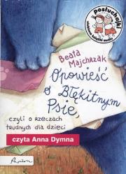 Posłuchajki Opowieść o Błękitnym Psie czyli o rzeczach trudnych dla dzieci - Audiobook. Autor: Majchrzak Beata. Dadada.pl Okładka książki Posłuchajki Opowieść o Błękitnym Psie czyli o rzeczach trudnych dla dzieci - Audiobook