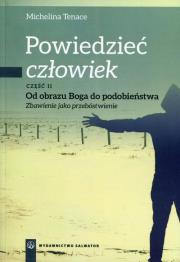 Okładka książki Powiedzieć: człowiek cz.2 Od obrazu Boga do podob.