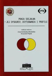 Praca socjalna jej dyskursy usytuowania i profile. Wydawca: Wydawnictwo Edukacyjne Akapit. Dadada.pl Opakowanie Praca socjalna jej dyskursy usytuowania i profile
