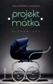 Okładka książki Projekt: Matka TW w.2015