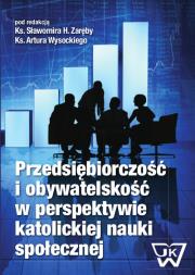 Przedsiębiorczość i obywatelskość w perspektywie katolickiej nauki społecznej. Wydawca: Wydawnictwo Uniwersytetu Kardynała Stefana Wyszyńskiego. Dadada.pl Opakowanie Przedsiębiorczość i obywatelskość w perspektywie katolickiej nauki społecznej