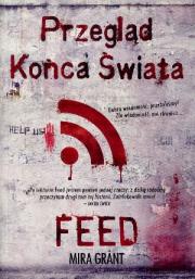 Przegląd Końca Świata: Feed. Autor: Grant Mira. Dadada.pl Okładka książki Przegląd Końca Świata: Feed