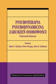 Psychoterapia psychodynamiczna zaburzeń osobowości. Podręcznik kliniczny. Autor: John F. Clarkin (red.), Peter Fonagy (red.). Dadada.pl Okładka książki Psychoterapia psychodynamiczna zaburzeń osobowości. Podręcznik kliniczny