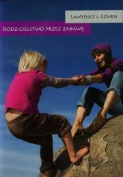 Rodzicielstwo przez zabawę. Autor: Lawrence J. Cohen. Dadada.pl Okładka książki Rodzicielstwo przez zabawę