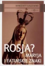 Rosja? Maryja i Maryja i Fatimskie znaki. Autor: Łaszewski Wincenty. Dadada.pl Okładka książki Rosja? Maryja i Maryja i Fatimskie znaki