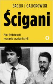 Ścigani. Piotr Pytlakowski rozmawia z szefami Art-B. Autor: Bogusław Bagsik, Andrzej Gąsiorowski. Dadada.pl Okładka książki Ścigani. Piotr Pytlakowski rozmawia z szefami Art-B