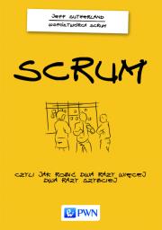 Okładka książki Scrum Czyli jak robić dwa razy więcej dwa razy szybciej