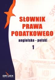 Słownik prawa podatkowego. Angielsko-polski 1. Autor: Kapusta Piotr. Dadada.pl Okładka książki Słownik prawa podatkowego. Angielsko-polski 1
