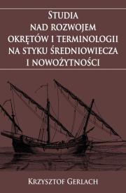 Okładka książki Studia nad rozwojem okrętów i terminologii na styku średniowiecza i nowożytności