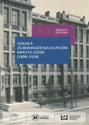 Okładka książki Szkoła Zgromadzenia Kupców miasta Łodzi (1898-1939)