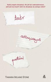 Teatr odtrąconych poetów. Autor: Tamara Ireland Stone. Dadada.pl Okładka książki Teatr odtrąconych poetów