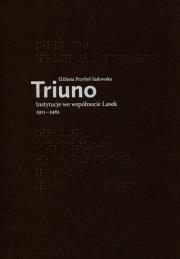 Triuno Instytucje we wspólnocie Lasek 1911-1961. Autor: Przybył-Sadowska Elżbieta. Dadada.pl Okładka książki Triuno Instytucje we wspólnocie Lasek 1911-1961