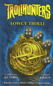 Trollhunters Łowcy trolli. Autor: Guillermo del Toro, Daniel Kraus. Dadada.pl Okładka książki Trollhunters Łowcy trolli