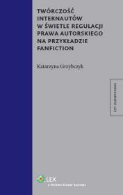 Okładka książki Twórczość internautów w świetle regulacji prawa autorskiego na przykładzie fanfiction