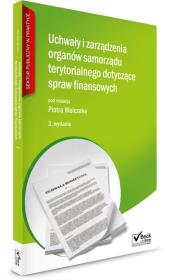 Uchwały i zarządzenia organów samorządu terytorialnego dotyczące spraw finansowych. Autor: Agnieszka Pawlikowska, Kowalczak Piotr, Barbara Pietrzak. Dadada.pl Okładka książki Uchwały i zarządzenia organów samorządu terytorialnego dotyczące spraw finansowych
