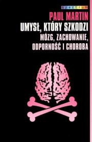 Umysł, który szkodzi. Mózg, zachowanie.... Autor: Paul Martina. Dadada.pl Okładka książki Umysł, który szkodzi. Mózg, zachowanie...