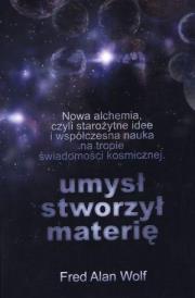 Umysł stworzył materię. Autor: Fred Alan Wolf. Dadada.pl Okładka książki Umysł stworzył materię