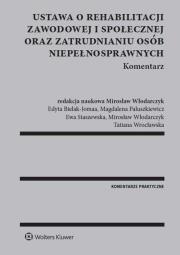 Ustawa o rehabilitacji zawodowej i społecznej oraz zatrudnianiu osób niepełnosprawnych. Komentarz. Autor: Bielak-Jomaa Edyta, Paluszkiewicz Magdalena, Staszewska Ewa, Włodarczyk Mirosław, Wrocławska Tatiana. Dadada.pl Okładka książki Ustawa o rehabilitacji zawodowej i społecznej oraz zatrudnianiu osób niepełnosprawnych. Komentarz