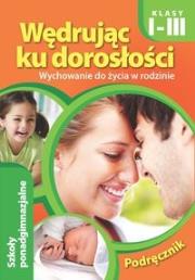 Wędrując ku dorosłości. Podręcznik dla uczniów klas I-III szkoły ponadgimnazjalnej (2015). Autor: Foryś Maria, Teresa Król. Dadada.pl Okładka książki Wędrując ku dorosłości. Podręcznik dla uczniów klas I-III szkoły ponadgimnazjalnej (2015)